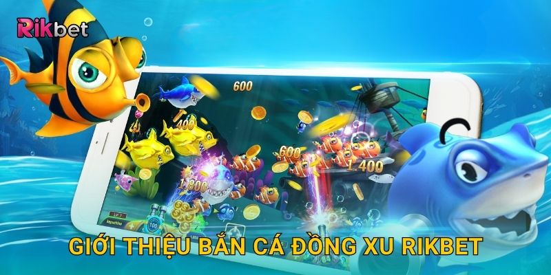 Bắn Cá Đồng Xu – Tích xu đổi thưởng mỗi ngày tại Rikbet 2 Giới thiệu Bắn Cá Đồng Xu Rikbet