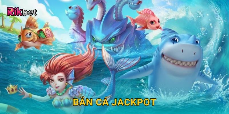 Bắn Cá Jackpot – Cơ hội trúng thưởng cực khủng tại Rikbet 1 Bắn Cá Jackpot – Cơ hội trúng thưởng cực khủng tại Rikbet