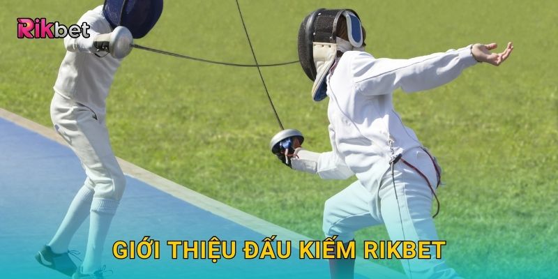 Giới thiệu Đấu Kiếm Rikbet