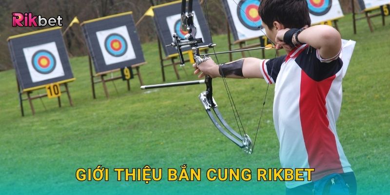 Bắn Cung – Chinh phục môn thể thao chuẩn xác tại Rikbet 2 Giới thiệu Bắn Cung Rikbet