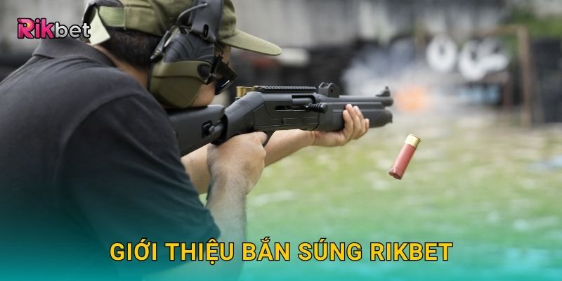 Bắn Súng: Trải nghiệm cá cược thể thao tốc độ tại Rikbet 2 Giới thiệu Bắn Súng Rikbet