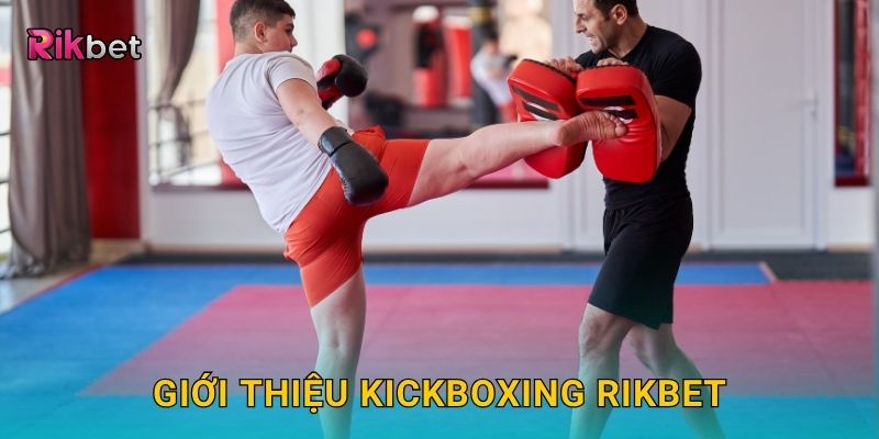 Kickboxing – Sức mạnh tốc độ và chiến thắng tại Rikbet 2 Giới thiệu Kickboxing Rikbet