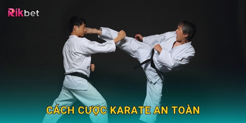 Cách cược Karate an toàn