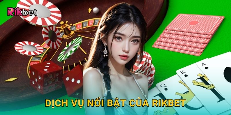Dịch vụ nổi bật của Rikbet