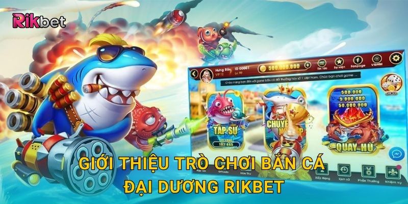 Giới thiệu trò chơi Bắn Cá Đại Dương Rikbet