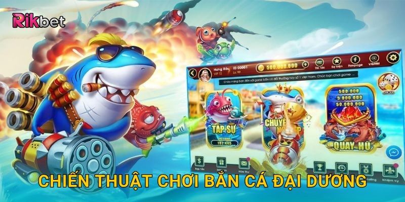 Chiến thuật chơi Bắn Cá Đại Dương