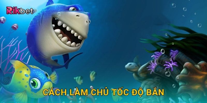 Bắn Cá Tốc Độ – Thử thách phản xạ siêu nhanh tại Rikbet 3 Cách làm chủ tốc độ bắn